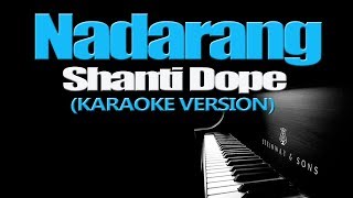 NADARANG  Shanti Dope KARAOKE VERSION [upl. by Ayardna966]