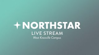 Northstar Live 11am  West Knoxville [upl. by Roos450]