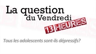 Les adolescents sontils tous dépressifs [upl. by Sauveur]