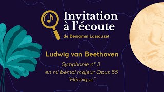 INVITATION À LÉCOUTE Beethoven  Symphonie n° 3 en mi bémol majeur Opus 55 quotHéroïquequot [upl. by Notterb]