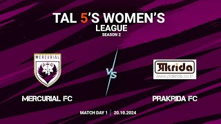 TAL 5S WOMENS LEAGUE  SEASON 2  MD 1  MERCURIAL FC VS PRAKRIDA FC  20102024 [upl. by Seraphina]