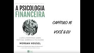 A PSICOLOGIA FINANCEIRA  CAPÍTULO 16 VOCÊ amp EU  MORGAN HOUSEL [upl. by Bernelle]