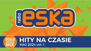 ESKA Hity na Czasie  Maj 2024 vol 1– oficjalny mix Radia ESKA [upl. by Ramin49]