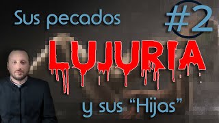 La LUJURIA Pecado Capital Sus especies e hijas Parte 2 [upl. by Noami878]