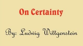 Ludwig Wittgenstein  On Certainty [upl. by Lemkul850]