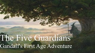 The Five Guardians  Gandalfs First Age Adventure [upl. by Ocirnor]