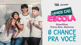 LANCE DE ESCOLA 07 0 Chance Pra Você  Kysha e Mine Stefan Baby [upl. by Nowed]