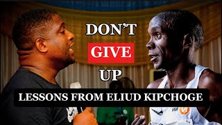 DON’T GIVE UP LESSONS FROM ELIUD KIPCHOGE [upl. by Ailla]