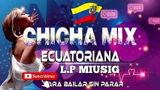 MÚSICA NACIONAL ECUATORIANA🇪🇨CHICHA MIX PARA BAILAR SIN PARAR [upl. by Osnofledi]