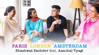 Shashwat Sachdev  Paris London Amsterdam Official Video feat Aanchal Tyagi  New Song 2022 [upl. by Telimay]