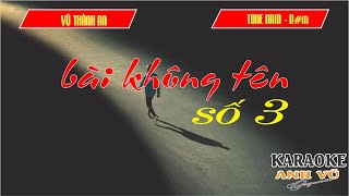 KARAOKE  BÀI KHÔNG TÊN SỐ 3  VŨ THÀNH AN  TONE NAM Dm  Rê thứ [upl. by Ahsieat57]