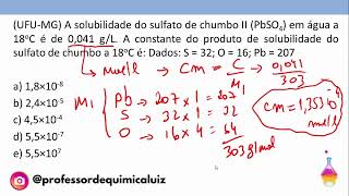 UFUMG A solubilidade do sulfato de chumbo II PbSO4 em água a 18oC é de 0041 gL [upl. by Refynnej623]