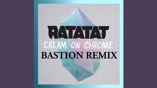 Ratatat  Cream on Chrome Bastion Remix [upl. by Frey]