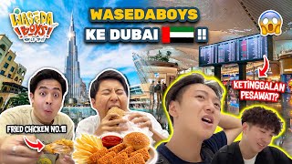 WASEDABOYS KE DUBAI COBA FRIED CHICKEN VIRAL KETINGGALAN PESAWAT  WORLD TRIP 56 [upl. by Aicittel]