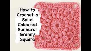 How to Crochet a Solid Sunburst Granny Square seamless without any pulls or gaps [upl. by Englis]