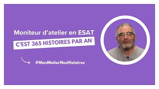 Moniteur datelier en ESAT cest 365 histoires par an [upl. by Moody]