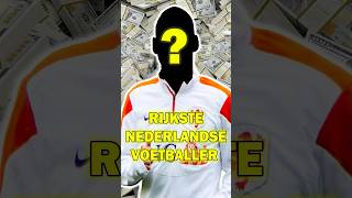 TOP 5 RIJKSTE NEDERLANDSE VOETBALLER OOIT💰🤑 [upl. by Anehsak760]