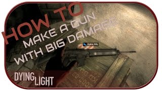 HOW TO MAKE A GUN WITH BIG DAMAGE FIREPOWER  Dying Light PC1080p [upl. by Keheley]