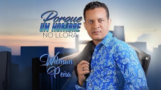 Wilman Peña  Porque Un Hombre No Llora audio oficial [upl. by Anelys299]