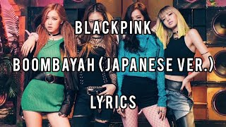 Blackpink  Boombayah Japanese Version Lyrics [upl. by Artapoelc]