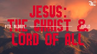 Jesus The Christ amp Lord Of All  Ptr Aldrin Navo [upl. by Ravilob]