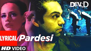 Pardesi Lyrical  Dev D  Abhay Deol Kalki Koechlin  Amit Trivedi  Tochi [upl. by Tterrag190]