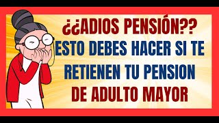 ✅💥¿ADIOS PENSIÓN✅💥QUE DEBES HACER SI BIENESTAR TE RETIENE TU PENSIÓN Y TE DEJA DE PAGAR✅💥 [upl. by Bilicki871]