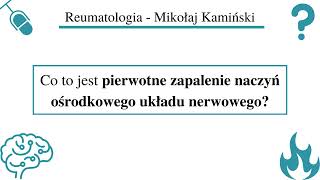 133 Podcast Co to jest pierwotne zapalenie naczyń ośrodkowego układu nerwowego [upl. by Donny122]