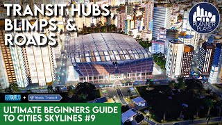 Hubs Blimps amp Roads in the Mass Transit DLC  The Ultimate Beginners Guide to Cities Skylines 9 [upl. by Eldnar784]