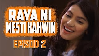 FULL Raya Ni Mesti Kahwin  Episod 2 [upl. by Hassett]