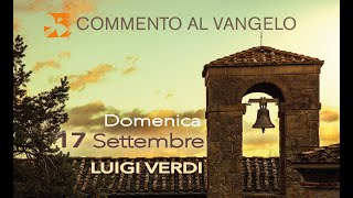 Domenica 17 settembre commento al vangelo di Luigi Verdi [upl. by Hcra985]