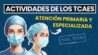 Funciones del TCAE en Atención Primaria y Especializada  Oposiciones SACYL 2024 [upl. by Ahsekin713]