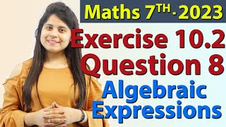 Q 8 Ex 102  Algebraic Expressions  Chapter 10  Maths Class 7th  NCERT New Syllabus 2023 CBSE [upl. by Dario757]