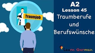 A2  Lesson 45  Traumberufe amp Berufswünsche  Dream Job and career  German for beginners [upl. by Hogue]