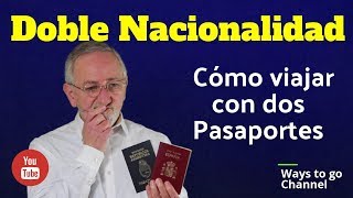 DOBLE NACIONALIDAD ¿Como viajar con dos pasaportes [upl. by Hodgkinson389]