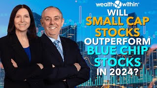 Will Top Small Cap Stocks Outperform the Best Blue Chip Stocks in 2024 [upl. by Elumas42]