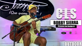 BOBBY SIERRA  Crossover Live Session OUTDOOR  CLS 14 [upl. by Meunier]