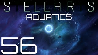 Stellaris  Aquatics  Episode 56 [upl. by Acimehs]