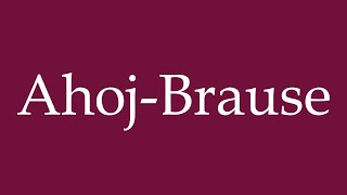 How to Pronounce AhojBrause Correctly in German [upl. by Mayhew]