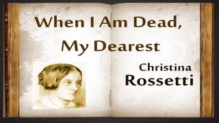 When I Am Dead My Dearest by Christina Rossetti  Poetry Reading [upl. by Petit409]