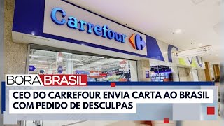 Presidente do Carrefour se retrata em carta ao Brasil após anúncio de boicote  Bora Brasil [upl. by Dyraj]