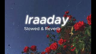 Iraaday Song  Slowed And Reverb  By Abdul Hannan [upl. by Gladstone]