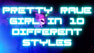 S3RLPretty Rave Girl in 10 Different Styles [upl. by Elocal191]