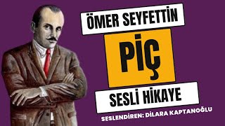 Ömer Seyfettin  PİÇ  Sesli Hikaye [upl. by Amorette]