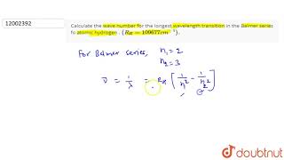 Calculate the wave number for the longest wavelength transition in the Balmer series [upl. by Malinde511]