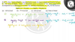 At 25∘C when 1 mole of MgSO4 was dissolved in water the heat evolved was found to be 912 kJ [upl. by Wilda]