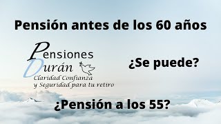 ¿Me puedo pensionar a los 55 años ¿Me puedo pensionar antes de los 60 años  Pensiones Durán [upl. by Stefanie]