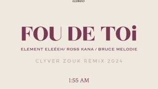 ELEMENT ELEÉEH FT ROSS KANA amp BRUCE MELODIE  FOU DE TOI  CLYVER ZOUK REMIX  2024 [upl. by Eessac]