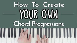 How To CREATE Your Own Chord Progressions [upl. by Eecram518]