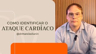 COMO IDENTIFICAR UM ATAQUE CARDÍACO  Dr Marcio Dianin [upl. by Stroud315]